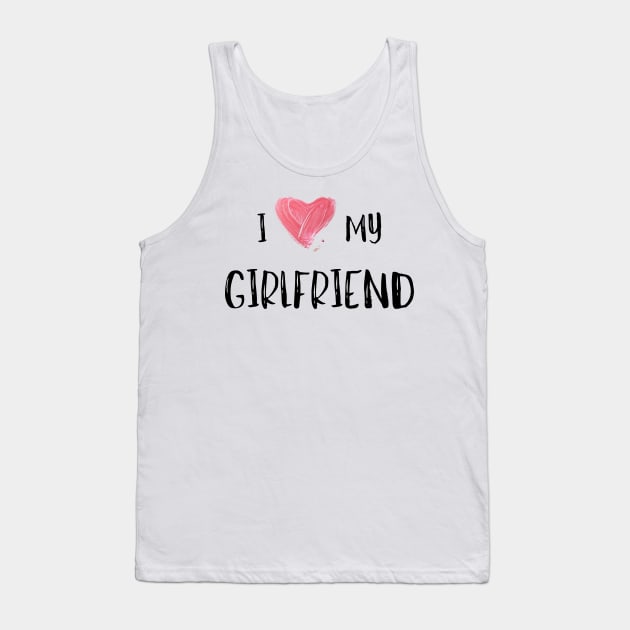 I Love My Girlfriend - Girlfriend day Tank Top by NAGANIES